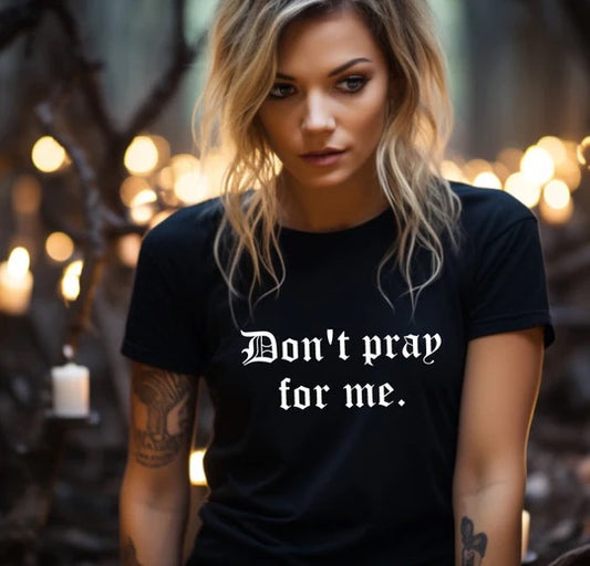 Don't Pray for Me Tee